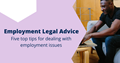 Five top tips for dealing with employment issues